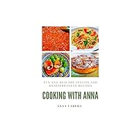 Cooking With Anna: Fun and Healthy Italian and Mediterranean Recipes (A Taste of Italy) Cooking With Anna: Fun and Healthy Italian and Mediterranean Recipes (A Taste of Italy) Paperback