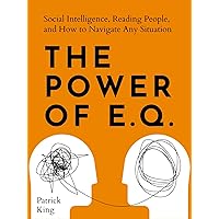 The Power of E.Q.: Social Intelligence, Reading People, and How to Navigate Any Situation (How to be More Likable and Charismatic Book 30) The Power of E.Q.: Social Intelligence, Reading People, and How to Navigate Any Situation (How to be More Likable and Charismatic Book 30) Kindle Paperback Audible Audiobook Hardcover