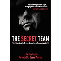 The Secret Team: The CIA and Its Allies in Control of the United States and the World The Secret Team: The CIA and Its Allies in Control of the United States and the World Paperback Kindle Hardcover