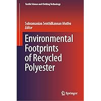 Environmental Footprints of Recycled Polyester (Textile Science and Clothing Technology) Environmental Footprints of Recycled Polyester (Textile Science and Clothing Technology) Kindle Hardcover Paperback