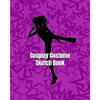 My Cosplay Costume Design Sketch Book with Makeup Charts: Brainstorm Cosplay Ideas and Document Your Cosplay Looks