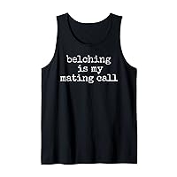 Funny Belching Is My Mating Call Burping Belch Gas Tank Top