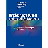 Hirschsprung’s Disease and the Allied Disorders: Status Quo and Future Prospects of Treatment Hirschsprung’s Disease and the Allied Disorders: Status Quo and Future Prospects of Treatment Kindle Hardcover