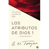 Los atributos de Dios - Vol. 1 / The Attributes of God - Volume 1: A Journey Int o the Father's Heart (Spanish Edition) Los atributos de Dios - Vol. 1 / The Attributes of God - Volume 1: A Journey Int o the Father's Heart (Spanish Edition) Paperback Kindle Hardcover