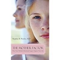 The Mother Factor: How Your Mother's Emotional Legacy Impacts Your Life The Mother Factor: How Your Mother's Emotional Legacy Impacts Your Life Paperback Kindle