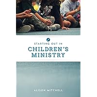 Starting out in Children's Ministry Starting out in Children's Ministry Perfect Paperback Kindle