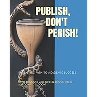 Publish, Don't Perish!: Physicians Path to Academic Success Publish, Don't Perish!: Physicians Path to Academic Success Paperback Kindle