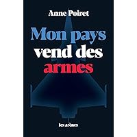 Mon pays vend des armes (AR.ENQUETES) (French Edition) Mon pays vend des armes (AR.ENQUETES) (French Edition) Kindle Paperback