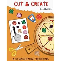 Cut And Create: Food Edition- A Cut And Paste Activity Book For Kids Cut And Create: Food Edition- A Cut And Paste Activity Book For Kids Paperback