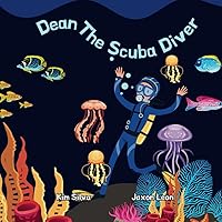 Dean The Scuba Diver: (Children's Oceanography Books For Kids 2+) Dean The Scuba Diver: (Children's Oceanography Books For Kids 2+) Paperback Kindle