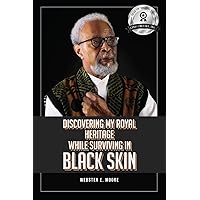 Discovering My Royal Heritage While Surviving in Black Skin Discovering My Royal Heritage While Surviving in Black Skin Paperback Kindle Audible Audiobook Hardcover
