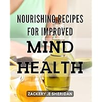Nourishing Recipes for Improved Mind Health: Elevate Your Mood and Energy Levels with Simple, Wholesome Dishes - Boost Your Mental Well-being Today.