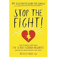 Stop the Fight!: An Illustrated Guide for Couples: How to Break Free from the 12 Most Common Arguments and Build a Relationship That Lasts Stop the Fight!: An Illustrated Guide for Couples: How to Break Free from the 12 Most Common Arguments and Build a Relationship That Lasts Paperback Kindle