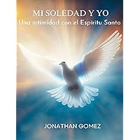 Mi Soledad y Yo: Una intimidad con el Espíritu Santo (Spanish Edition) Mi Soledad y Yo: Una intimidad con el Espíritu Santo (Spanish Edition) Kindle Paperback