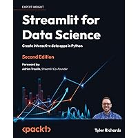 Streamlit for Data Science - Second Edition: Create interactive data apps in Python