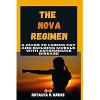 The NOVA Regimen: A Guide to Losing Fat and Building Muscle with Autoimmune Disease The NOVA Regimen: A Guide to Losing Fat and Building Muscle with Autoimmune Disease Paperback Kindle