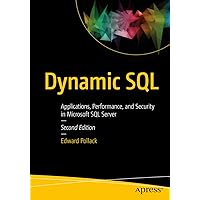 Dynamic SQL: Applications, Performance, and Security in Microsoft SQL Server Dynamic SQL: Applications, Performance, and Security in Microsoft SQL Server Kindle Paperback