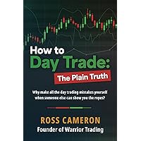How to Day Trade: The Plain Truth How to Day Trade: The Plain Truth Paperback Audible Audiobook Kindle Hardcover
