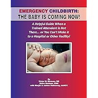 Emergency Childbirth: The Baby Is Coming Now!