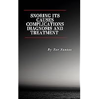 Snoring its causes complications diagnosis and treatment and how to stop it? Snoring its causes complications diagnosis and treatment and how to stop it? Kindle Hardcover Paperback