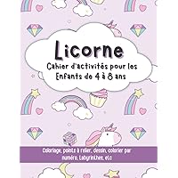 Licorne Cahier d'activités pour les Enfants de 4 à 8 ans: Avec coloriage, points à relier, dessin, colorier par numéro, labyrinthes, et plus! (French Edition)