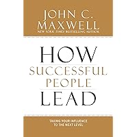 How Successful People Lead: Taking Your Influence to the Next Level How Successful People Lead: Taking Your Influence to the Next Level Hardcover Audible Audiobook Kindle Paperback Audio CD