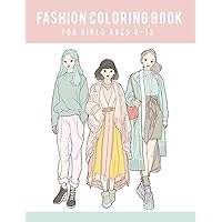 Fashion Coloring Book For Girls Ages 8-12: Stylish Coloring and Drawing Adventure for Kids, and Teens: Unleash Your Inner Art Designer in a World of Fashion, Color, and Beauty