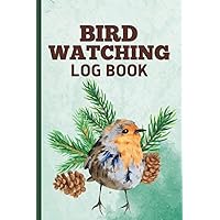 Bird Watching Log Book: Birding Journal and Notebook for Birders and Bird Watchers to Record Bird Sightings- Robin Watercolor Illustration