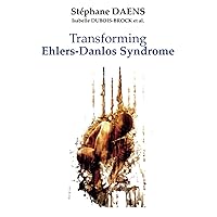 Transforming Ehlers-Danlos Syndrome: A Global Vision of the Disease - The Epigenetic Revolution - Emergencies Transforming Ehlers-Danlos Syndrome: A Global Vision of the Disease - The Epigenetic Revolution - Emergencies Paperback