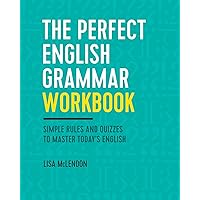 The Perfect English Grammar Workbook: Simple Rules and Quizzes to Master Today's English The Perfect English Grammar Workbook: Simple Rules and Quizzes to Master Today's English Paperback Kindle Spiral-bound