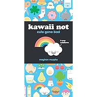 Kawaii Not: Cute Gone Bad Kawaii Not: Cute Gone Bad Spiral-bound