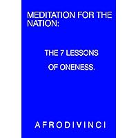 Meditation For The Nation: The 7 Lessons of Oneness Meditation For The Nation: The 7 Lessons of Oneness Kindle Paperback