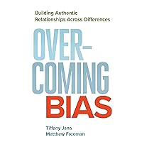 Overcoming Bias: Building Authentic Relationships across Differences Overcoming Bias: Building Authentic Relationships across Differences Paperback Audible Audiobook Kindle Audio CD