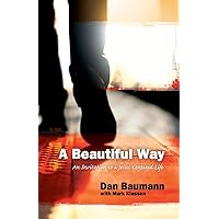 A Beautiful Way: An Invitation to a Jesus-Centered Life (Discipleship Essentials) A Beautiful Way: An Invitation to a Jesus-Centered Life (Discipleship Essentials) Kindle Hardcover Paperback