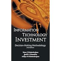 INFORMATION TECHNOLOGY INVESTMENT: DECISION-MAKING METHODOLOGY (2ND EDITION) INFORMATION TECHNOLOGY INVESTMENT: DECISION-MAKING METHODOLOGY (2ND EDITION) Hardcover