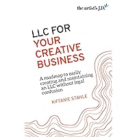 LLC For Your Creative Business: A roadmap to easily creating and maintaining an LLC without legal confusion