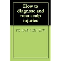 How to diagnose and treat scalp injuries