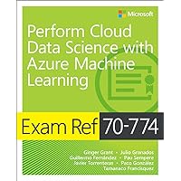 Exam Ref 70-774 Perform Cloud Data Science with Azure Machine Learning Exam Ref 70-774 Perform Cloud Data Science with Azure Machine Learning Kindle Paperback