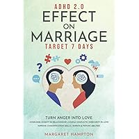 ADHD 2.0 Effect on Marriage: Target 7 Days. Turn Anger into Love Overcome Anxiety in Relationship | Couple Conflicts | Insecurity in Love. Improve Communication Skills | Empath & Psychic Abilities. ADHD 2.0 Effect on Marriage: Target 7 Days. Turn Anger into Love Overcome Anxiety in Relationship | Couple Conflicts | Insecurity in Love. Improve Communication Skills | Empath & Psychic Abilities. Paperback Kindle Hardcover