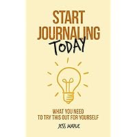 Start Journaling Today: What You Need To Try This Out For Yourself (Journaling Is For Everyone)