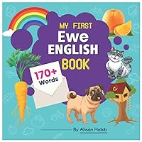 My First Ewe-English Book: 170+ Words: An excellent Ewe-English wordbook for bilingual children. This kid’s learning book is the perfect tool for ... on their first lesson to second language.