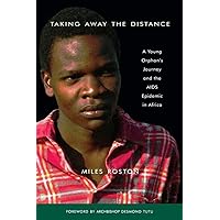 Taking Away the Distance: A Young Orphan's Journey and the AIDS Epidemic in Africa Crusade to Unite Children Orphaned by the Epidemic Taking Away the Distance: A Young Orphan's Journey and the AIDS Epidemic in Africa Crusade to Unite Children Orphaned by the Epidemic Kindle Paperback