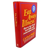 Eat Away Illness: How to Age-Proof Your Body With Antioxidant Foods Eat Away Illness: How to Age-Proof Your Body With Antioxidant Foods Hardcover Paperback