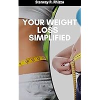 YOUR WEIGHT LOSS SIMPLIFIED YOUR WEIGHT LOSS SIMPLIFIED Kindle Paperback