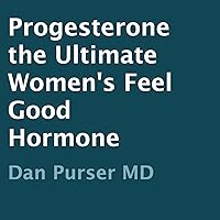 Progesterone: The Ultimate Women's Feel-Good Hormone Progesterone: The Ultimate Women's Feel-Good Hormone Audible Audiobook Kindle Paperback