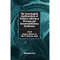 The Neurological Manifestations of Pediatric Infectious Diseases and Immunodeficiency Syndromes The Neurological Manifestations of Pediatric Infectious Diseases and Immunodeficiency Syndromes Kindle Hardcover Paperback