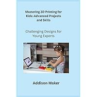 Mastering 3D Printing for Kids: Challenging Designs for Young Experts