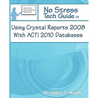 No Stress Tech Guide To Using Crystal Reports 2008 With ACT! 2010 Databases (ACT! Series) No Stress Tech Guide To Using Crystal Reports 2008 With ACT! 2010 Databases (ACT! Series) Paperback
