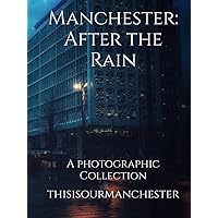 Manchester: After the Rain: A photographic Collection