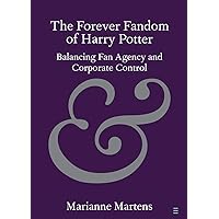 The Forever Fandom of Harry Potter: Balancing Fan Agency and Corporate Control (Elements in Publishing and Book Culture) The Forever Fandom of Harry Potter: Balancing Fan Agency and Corporate Control (Elements in Publishing and Book Culture) Paperback Kindle